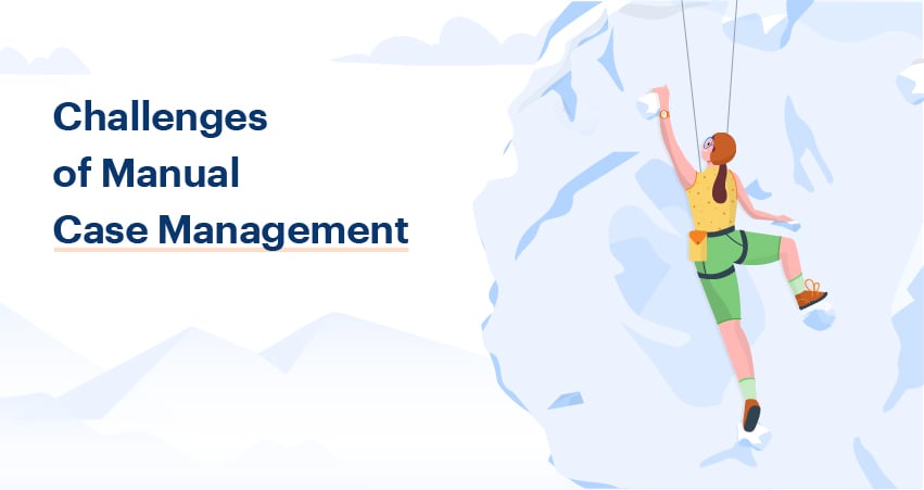 Challenges of Manual Case Management